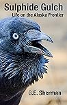 Sulphide Gulch: Life on the Alaska Frontier