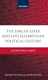 The Earl of Essex and Late Elizabethan Political Culture (Oxford Historical Monographs)