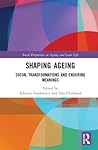 Shaping Ageing (Social Perspectives on Ageing and Later Life)