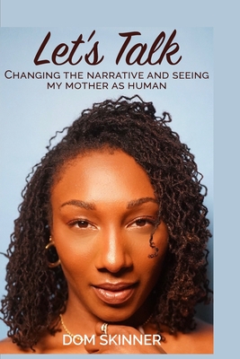 Let's Talk: Changing the Narrative and Seeing My Mother as Human