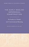 The Early English Impersonal Construction: An Analysis of Verbal and Constructional Meaning (Oxford Studies in the History of English) The Early English Impersonal Construction: An Analysis of Verbal and Constructional Meaning (Oxford Studies in the History of English)
