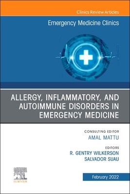 Allergy, Inflammatory, and Autoimmune Disorders in Emergency Medicine, An Issue of Emergency Medicine Clinics of North America (The Clinics: Internal Medicine, Volume 40-1)