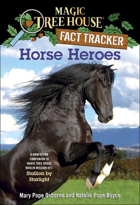 Horse Heroes: A Nonfiction Companion To "Stallion By Starlight": A Nonfiction Companion to Magic Tree House Merlin Mission #21: Stallion by Starl