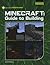 Minecraft Guide to Building (Unofficial Guides: 21st Century Skills Innovation Library)