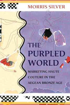 The Purpled World: Marketing Haute Couture in the Aegean Bronze Age (Hellenic Studies Series)