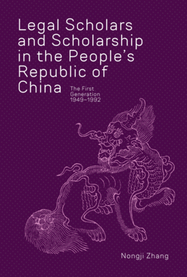 Legal Scholars and Scholarship in the People’s Republic of China: The First Generation, 1949–1992 (Harvard East Asian Monographs)