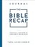 The Bible Recap Journal: Your Daily Companion to the Entire Bible