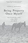 Being Property Once Myself by Joshua Bennett