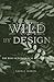 Wild by Design: The Rise of Ecological Restoration