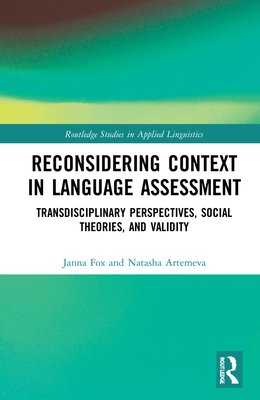 Reconsidering Context in Language Assessment (Routledge Studies in Applied Linguistics)