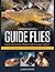 Landon Mayer's Guide Flies:...