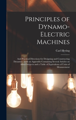 Principles of Dynamo-electric Machines: and Practical Directions for Designing and Constructing Dynamos: With an Appendix Containing Several Articles ... Table of Equivalents of Units of Measurement