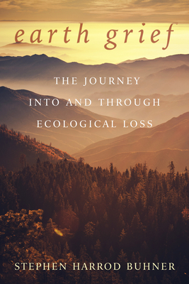 Earth Grief: The Journey Into and Through Ecological Loss (Paperback)