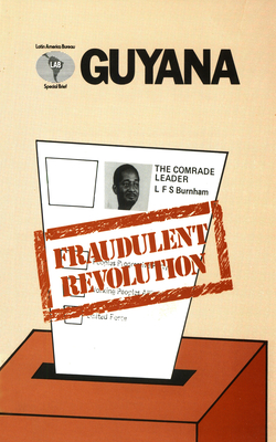 Guyana: Fraudulent Revolution (Latin America Bureau Special Brief)
