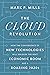 The Cloud Revolution: How the Convergence of New Technologies Will Unleash the Next Economic Boom and A Roaring 2020s
