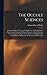 The Occult Sciences: a Compendium of Transcendental Doctrine and Experiment: Embracing an Account of Magical Practices; of Secret Sciences in ... Modern Spiritualism, Mesmerism and Theosophy