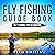 Fly Fishing Guide Book - Fly Fishing For Beginners! by Chris Simpson