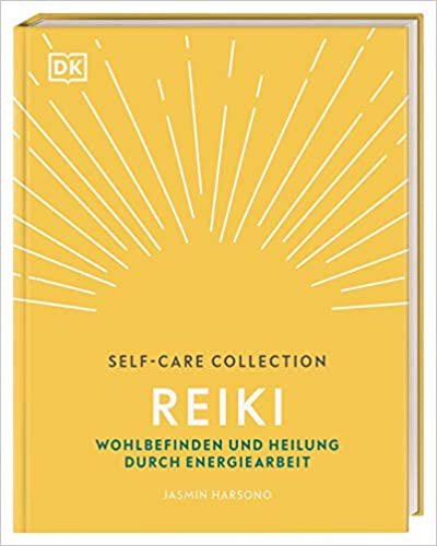 Self-Care Collection. Reiki: Wohlbefinden und Heilung durch Energiearbeit