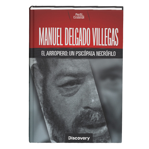 Manuel Delgado Villegas. El Arropiero: Un psicópata necrófilo