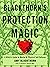 Blackthorn's Protection Magic: A Witch's Guide to Mental and Physical Self-Defense