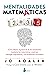 Mentalidades matemáticas: Cómo liberar el potencial de los estudiantes mediante las matemáticas creativas, mensajes inspiradores y una enseñanza innovadora (Spanish Edition)