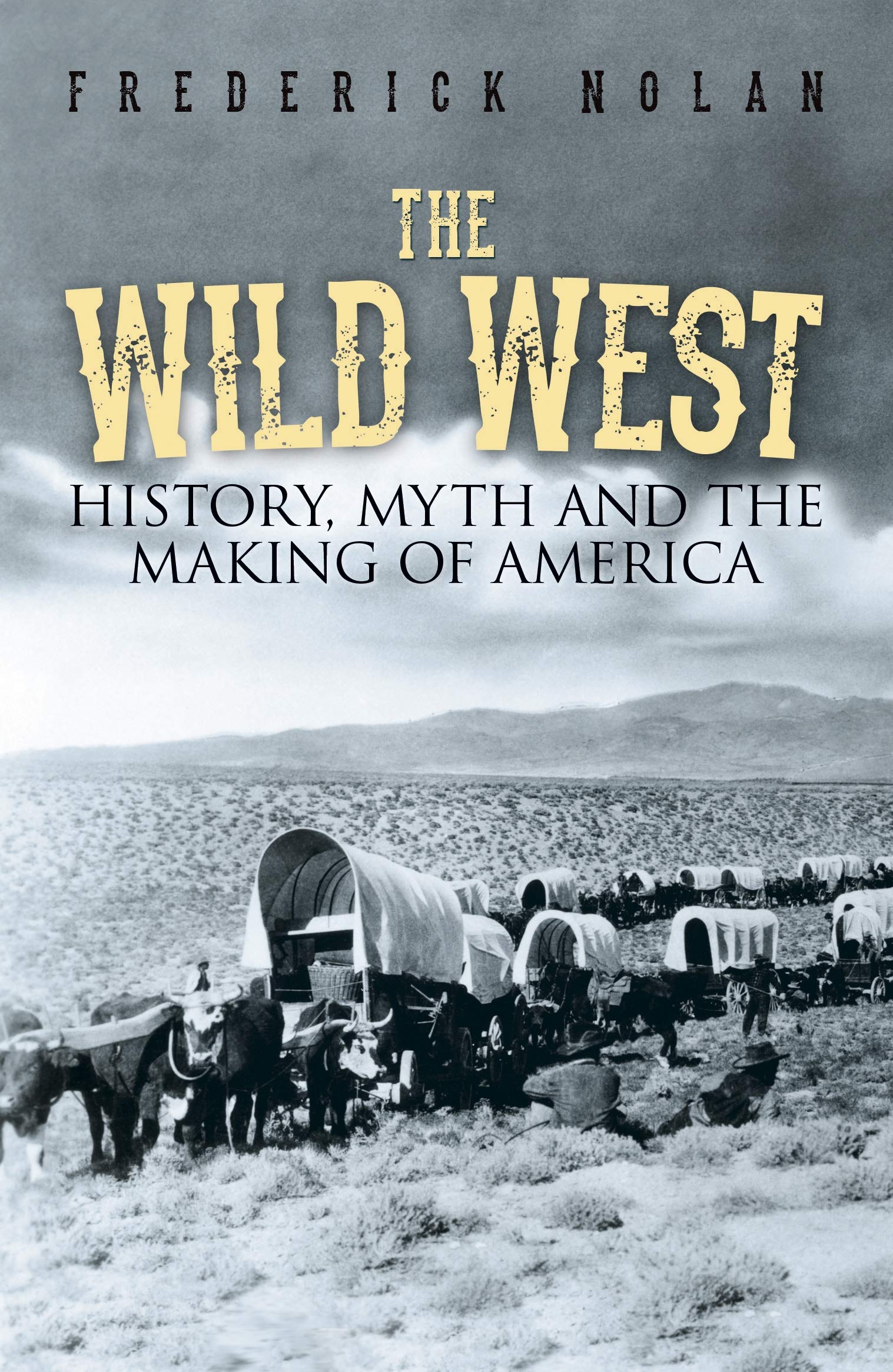 The Wild West: History, myth & the making of America (Kindle Edition)