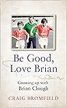 Be Good, Love Bri...