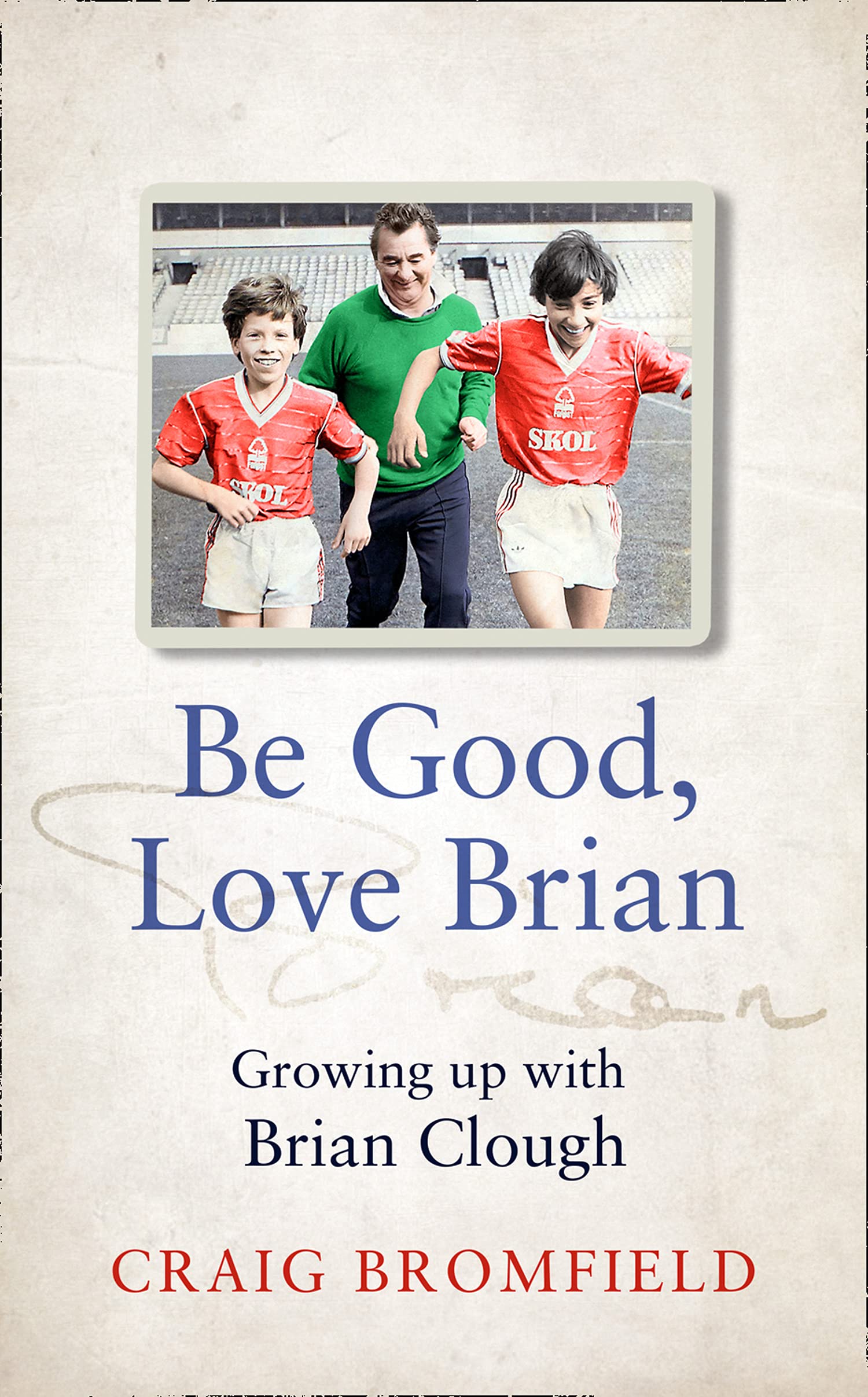 Be Good, Love Brian: Growing up with Brian Clough (Hardcover)