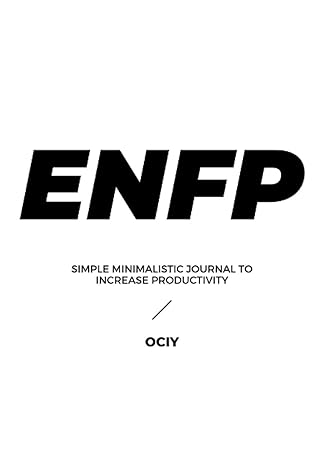 ENFP: Simple Minimalist Journal To Help ENFP - Become More Productive, Set and Achieve Your Goals, Get Things Done & Increase Your Motivation & ... (16 Personalities - Myers Briggs Journals)