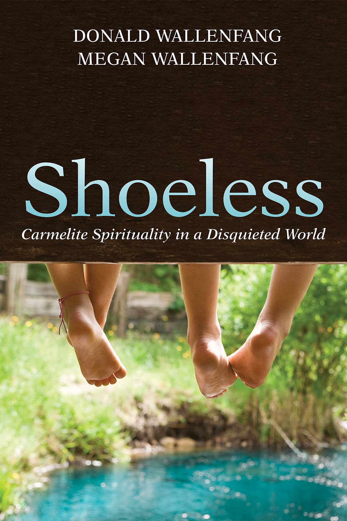 Shoeless: Carmelite Spirituality in a Disquieted World (Kindle Edition)