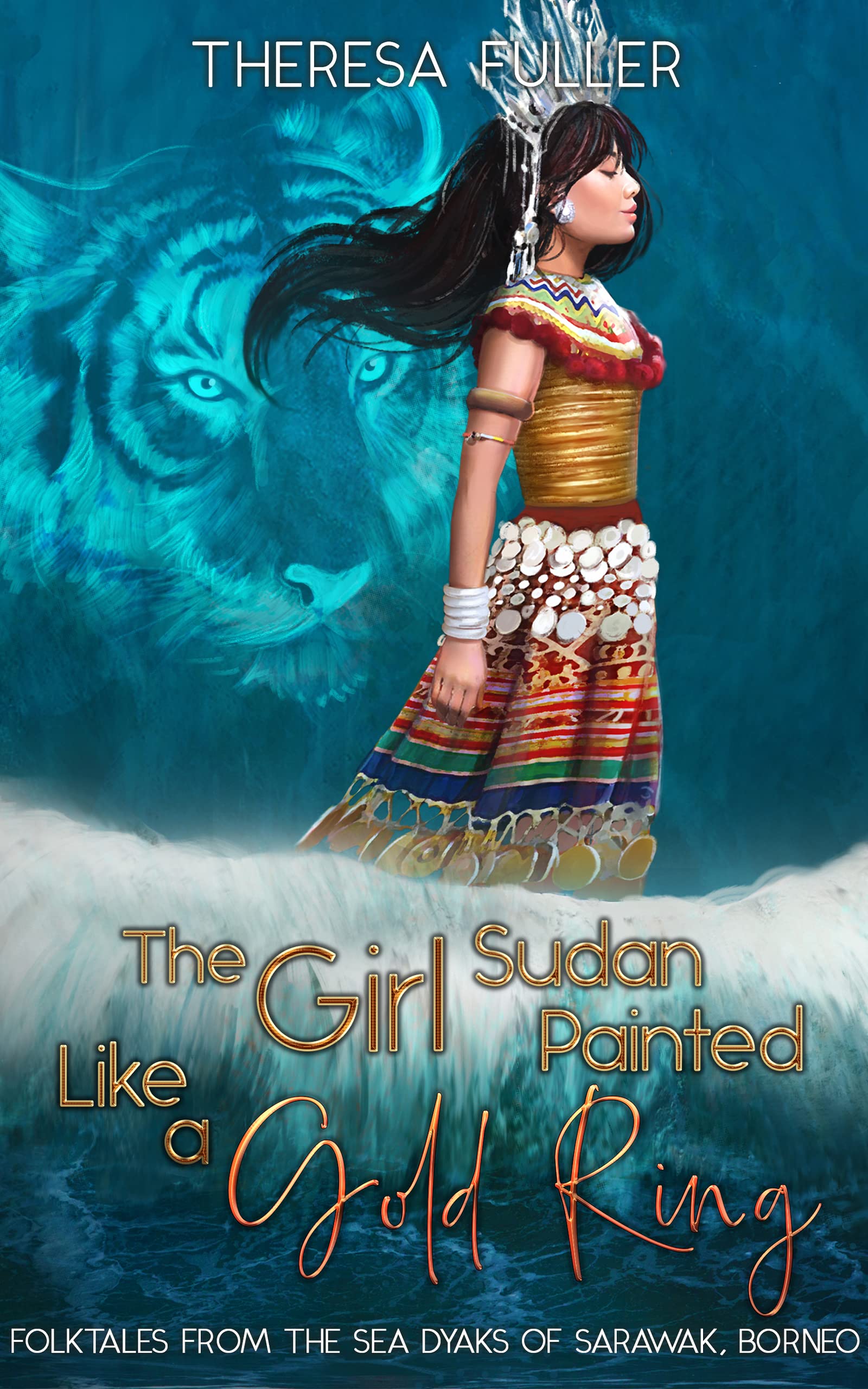 The Girl Sudan Painted like a Gold Ring: Folktales from the Sea Dyaks of Sarawak, Borneo(Lands Below the Winds Series)