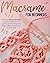 Macramé For Beginners: The Effortless Macramé Knot Guide To Fixing Your First DIY Project And Light The Spark Of Your Imagination To Breath A Modern And Fashionable Look To Your Home