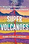 Super Volcanoes: What They Reveal about Earth and the Worlds Beyond Book cover for Super Volcanoes: What They Reveal about Earth and the Worlds Beyond