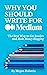 Why You Should Write for Me...