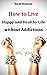 How to Live Happy and Healt...