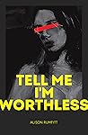 Book cover for Tell Me I'm Worthless
