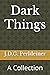 Dark Things: A Collection
