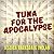 Tuna for the Apocalypse