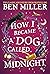 How I Became a Dog Called Midnight by Ben     Miller