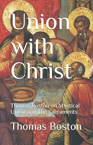Union with Christ: Thomas Boston on Mystical Union and The Sacraments