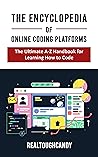 The Encyclopedia of Online Coding Platforms: The Ultimate A-Z Handbook for Learning How to Code