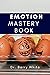 Emotion Mastery Book: The P...