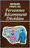 Manuel pour les personnes récemment décédées: Guide pratique avec conseils, règles et activités du monde des morts (French Edition) Manuel pour les personnes récemment décédées: Guide pratique avec conseils, règles et activités du monde des morts (French Edition)