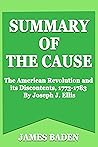 Summary Of The Cause: The American Revolution and its Discontents, 1773-1783 By Joseph J. Ellis