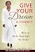 Give Your Dream A Chance: How to make your life to order