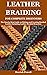 LEATHER BRAIDING FOR COMPLETE BEGINNERS: The Step by Step Guide on Making and Creating Braided Leather Including Leather Braided Bracelets