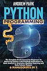 Python Programming: The Complete Crash Course for Beginners to Mastering Python with Practical Applications to Data Analysis & Analytics, Machine Learning and Data Science Projects - 6 Manuscripts