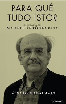 Para Quê Tudo Isto? : Biografia de Manuel António Pina