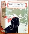 The Plutocrat by Booth Tarkington The Plutocrat by Booth Tarkington