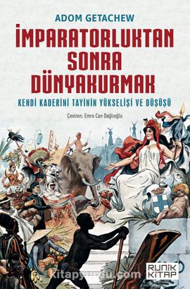 İmparatorluktan Sonra Dünyakurmak Kendi Kaderini Tayinin Yükselişi ve Düşüşü